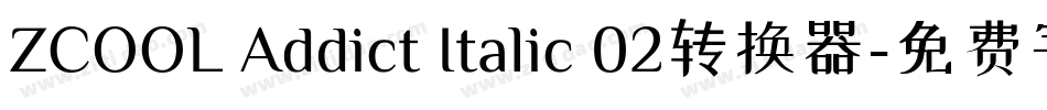 ZCOOL Addict Italic 02转换器字体转换